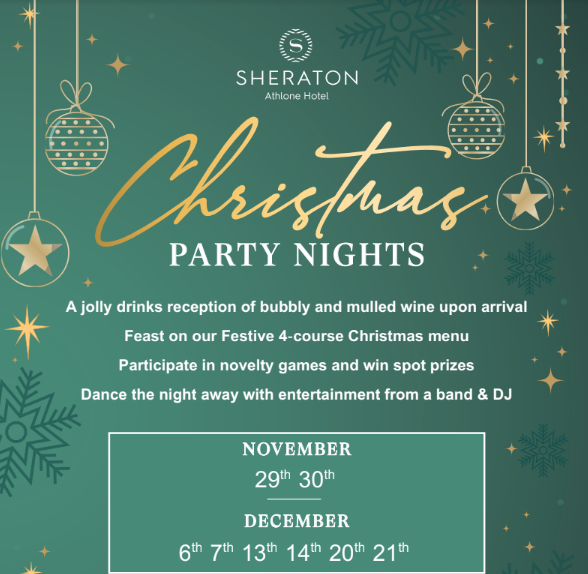 Flyer for Sheraton Athlone Hotel’s Christmas Party Nights. Includes a drinks reception, 4-course meal, games, spot prizes, and entertainment from a band and DJ. Event dates: November 29th, 30th, and multiple dates in December. Tickets start at €59, with B&B packages from €149. Contact (090) 64 51000 or sales@sheratonathlonehotel.com for bookings.