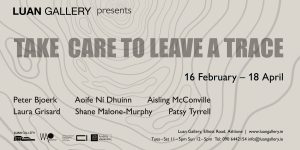 Take Care to Leave a trace Exhibition Luan Gallery Athlone 2024